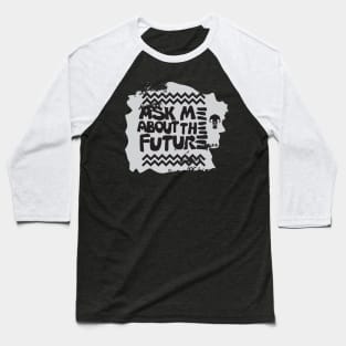 Ask me about the future Baseball T-Shirt